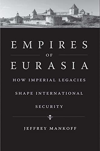 Empires of Eurasia: How Imperial Legacies Shape International Security
